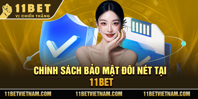 Chính sách bảo mật đôi nét tại 11bet