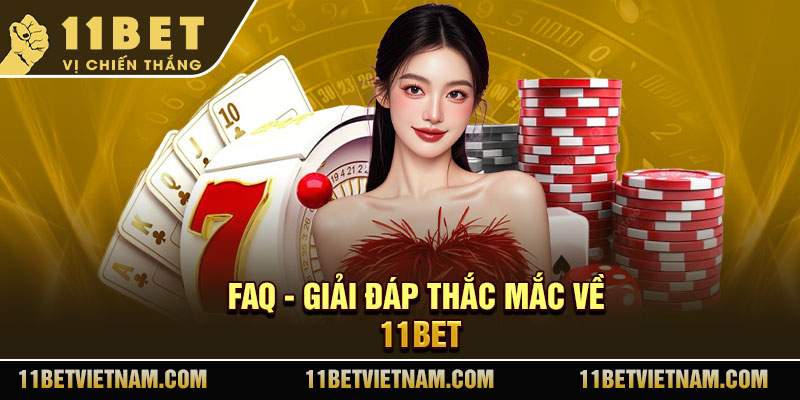 FAQ - Giải đáp thắc mắc về 11Bet