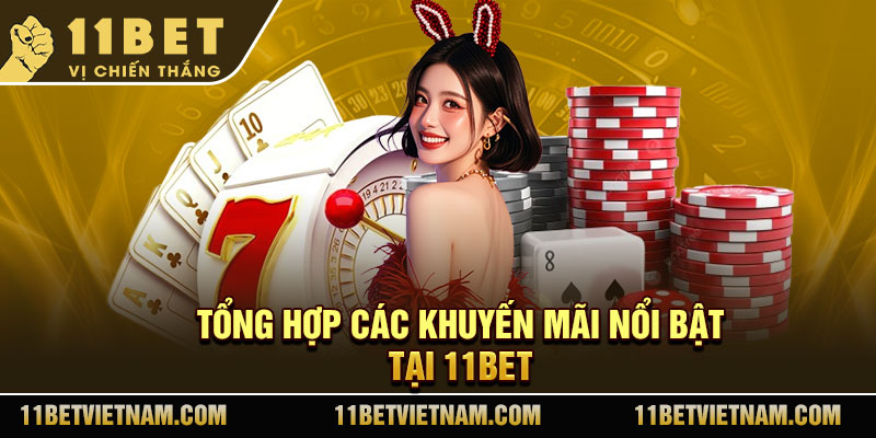 Tổng hợp các khuyến mãi nổi bật tại 11Bet 