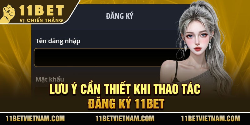 Lưu ý cần thiết khi thao tác đăng ký 11Bet