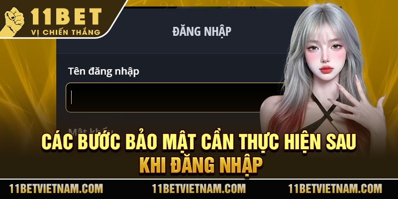 Các bước bảo mật cần thực hiện sau khi đăng nhập 11bet