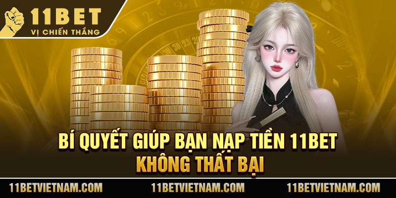 Bí quyết giúp bạn nạp tiền 11Bet không thất bại