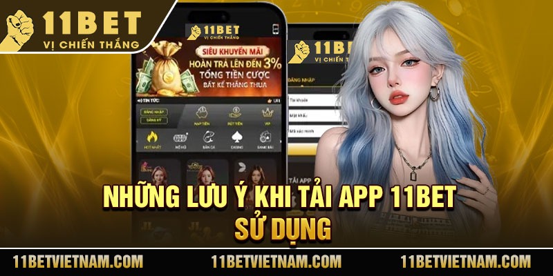 Những lưu ý khi tải app 11Bet sử dụng
