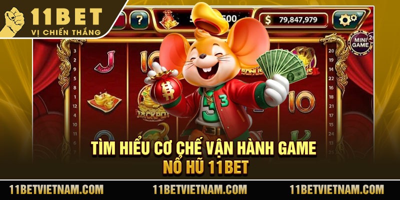 Tìm hiểu cơ chế vận hành game nổ hũ 11Bet