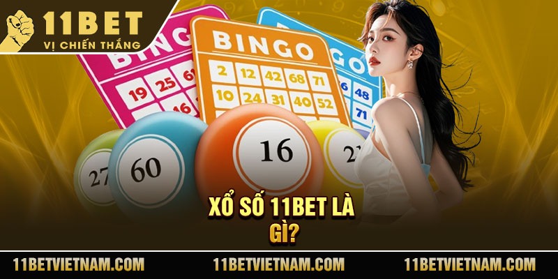 Xổ số 11Bet là gì?