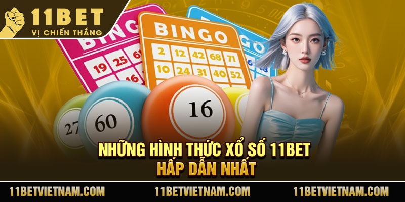 Những hình thức xổ số 11Bet hấp dẫn nhất