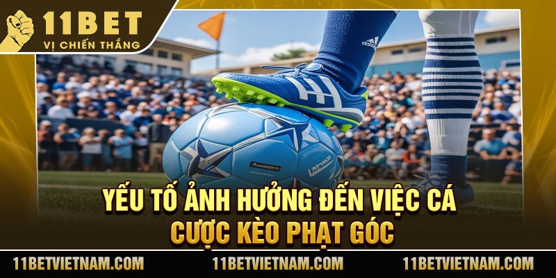 Yếu tố ảnh hưởng đến việc cá cược kèo phạt góc