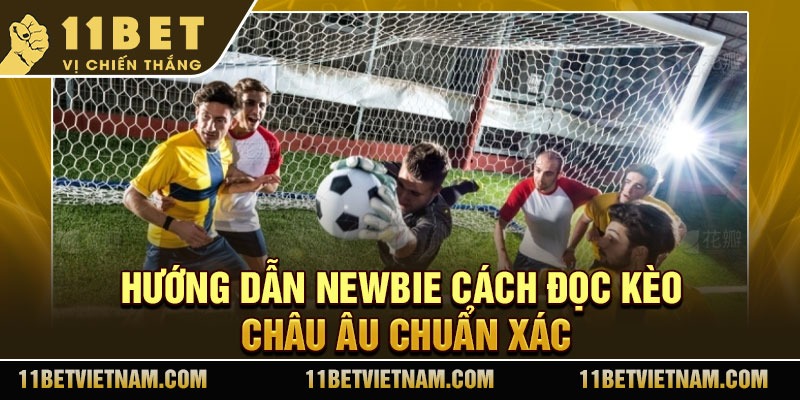 Hướng dẫn newbie cách đọc kèo Châu Âu chuẩn xác
