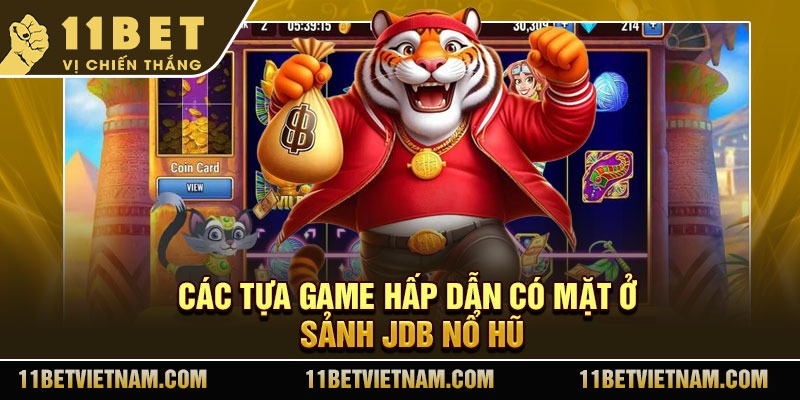 Các tựa game hấp dẫn có mặt ở sảnh JDB nổ hũ
