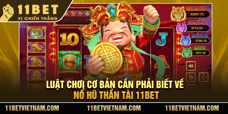 Luật chơi cơ bản cần phải biết về nổ hũ thần tài 11Bet