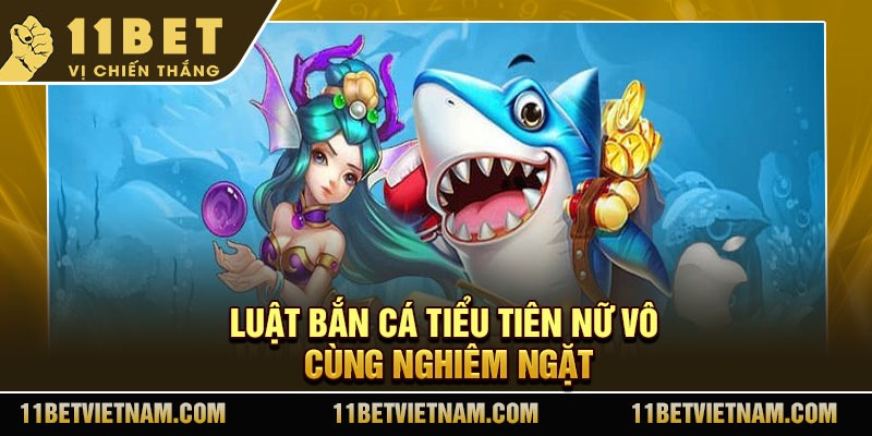 Luật bắn cá tiểu tiên nữ vô cùng nghiêm ngặt