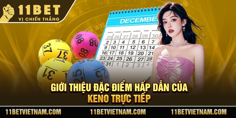 Giới thiệu đặc điểm hấp dẫn của Keno trực tiếp 