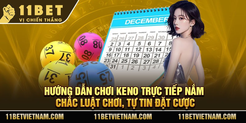 Hướng dẫn chơi Keno trực tiếp nắm chắc luật chơi, tự tin đặt cược